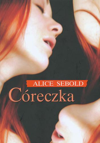 Okładka książki Córeczka / Alice Sebold ; z ang. przeł. Zofia Uhrynowska-Hanasz.