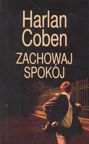 Okładka książki Zachowaj spokój / Harlan Coben ; z angielskiego przełożył Zbigniew A. Królicki.