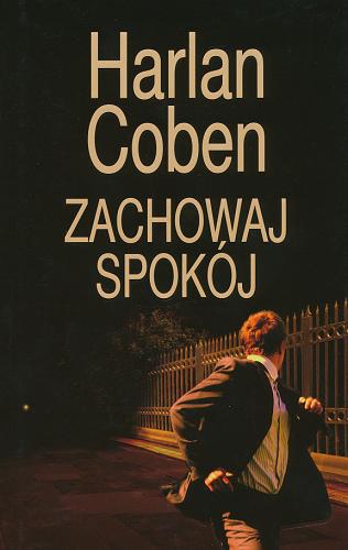 Okładka książki Zachowaj spokój / Harlan Coben ; z ang. przeł. Zbigniew A. Królicki.