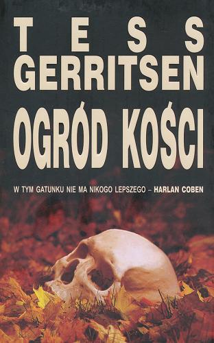 Okładka książki Ogród kości / Tess Gerritsen ; z ang. przeł. Jerzy Żebrowski.