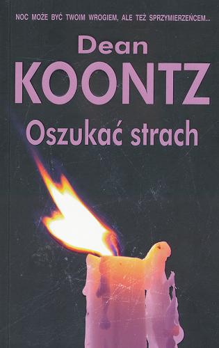 Okładka książki Oszukać strach / Dean Koontz ; z ang. przeł. Paweł Korombel.