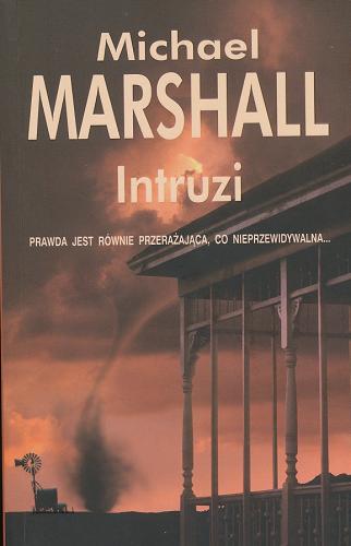 Okładka książki Intruzi / Michael Marshall ; z ang. przeł. Lech Z. Żołędziowski.