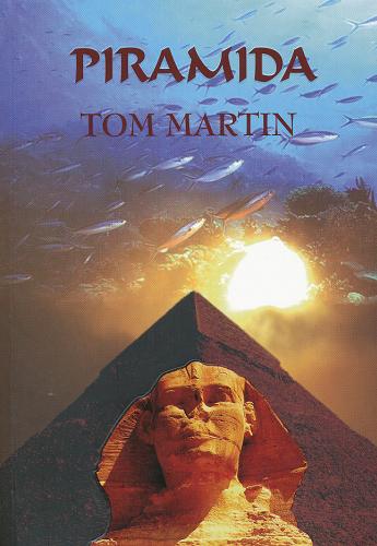 Okładka książki Piramida / Tom Martin ; z ang. przeł. Grzegorz Kołodziejczyk.
