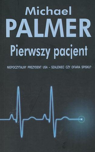 Okładka książki Pierwszy pacjent / Michael Palmer ; z języka angielskiego przełożył Rafał Lisowski.