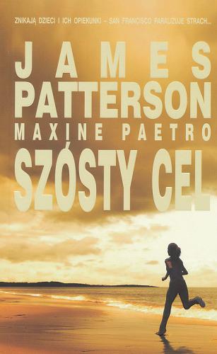 Okładka książki Szósty cel / James Patterson, Maxine Paetro ; z angielskiego przełożył Bogusław Stawski.