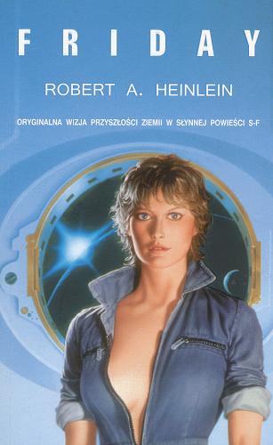 Okładka książki Friday / Robert A. Heinlein ; z angielskiego przełożyła Danuta Górska.