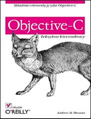 Okładka książki Objective-C : leksykon kieszonkowy / Andrew M. Duncan ; tłumaczenie Leszek Mosingiewicz.
