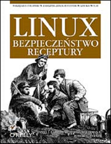 Okładka książki Linux : bezpieczeństwo, receptury / Daniel J. Barrett, Richard E. Silverman, Robert G. Byrnes ; [tłumaczył Adam Podstawczyński].