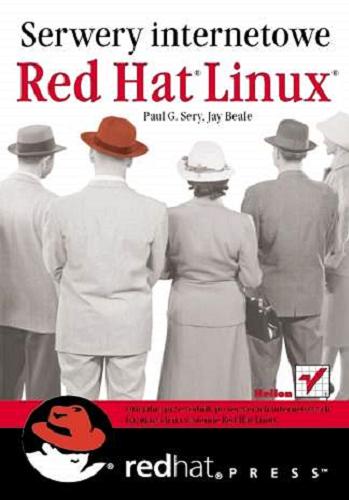 Okładka książki Serwery internetowe Red Hat Linux / Paul G. Sery, Jay Beale ; [tłumaczenie Rafał Szpoton, Marek Pętlicki].