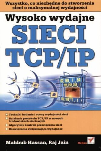 Okładka książki Wysoko wydajne sieci TCP/IP / Mahbub Hassan, Raj Jain ; [tłumaczenie Witold Zioło, Marek Pałczyński].