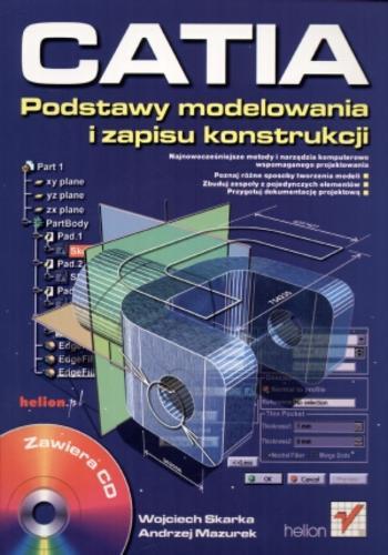 Okładka książki CATIA : podstawy modelowania i zapisu konstrukcji : najnowocześniejsze metody i narzędzia komputerowo wspomaganego projektowania / Wojciech Skarka, Andrzej Mazurek.