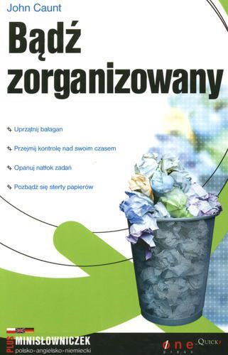 Okładka książki Bądź zorganizowany / John Caunt ; Katarzyna Tatar ; tł. Tomasz Rzychoń.