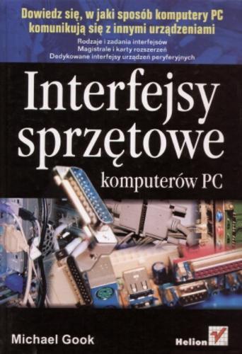 Okładka książki Interfejsy sprzętowe komputerów PC / Michael Gook ; [tłumaczenie Radosław Meryk, Przemysław Szeremiota].