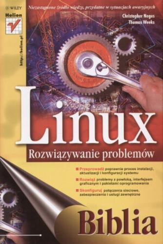 Okładka książki Linux : rozwiązywanie problemów : biblia / Christopher Negus, Thomas Weeks ; [tłumaczenie Adam Jarczyk].