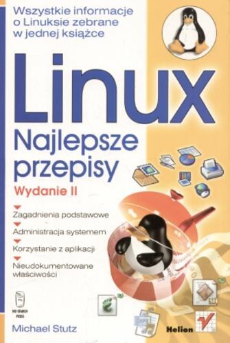 Okładka książki Linux : najlepsze przepisy / Michael Stutz ; [tłumaczenie Grzegorz Kowalczyk, Marcin Jędrysiak, Przemysław Szeremiota].