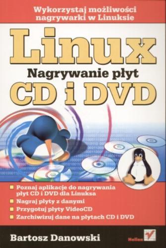 Okładka książki Linux : nagrywanie płyt CD i DVD / Bartosz Danowski.
