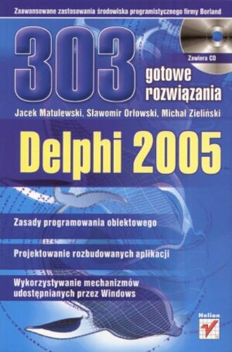 Okładka książki  Delphi 2005 : 303 gotowe rozwiązania : zaawansowane zastosowania środowiska programistycznego firmy Borland  1