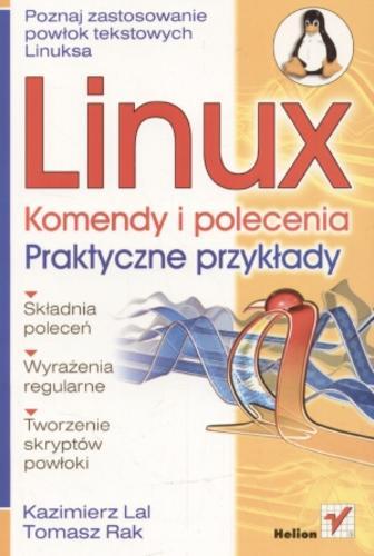 Okładka książki Linux : komendy i polecenia, praktyczne przykłady / Kazimierz Lal, Tomasz Rak.