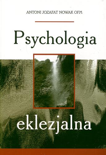 Okładka książki Psychologia eklezjalna / Antoni Jozafat Nowak ; Katolicki Uniwersytet Lubelski Jana.