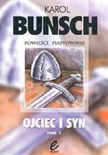 Okładka książki Ojciec i syn : powieść z czasów Mieszka I  T. 1 / Karol Bunsch.