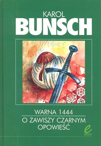 Okładka książki O Zawiszy Czarnym opowieść ; Warna 1444 / Karol Bunsch.