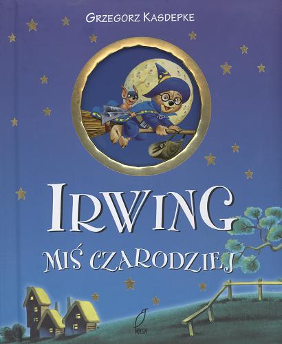 Okładka książki Irwing miś czarodziej / [Anna Casalis] ; zilustrował Tony Wolf ; opowiedział Grzegorz Kasdepke.