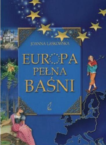 Okładka książki Europa pełna baśni / Joanna Laskowska ; ilustr. Monika Błędowska ; wybór, wstłp Grzegorz Leszczyński.