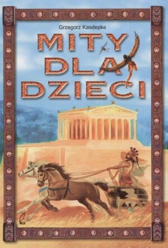 Okładka książki Mity dla dzieci / Grzegorz Kasdepke ; il. Witold Vargas ; il. Kazimierz Wasilewski.