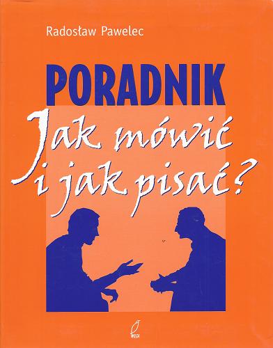 Okładka książki Poradnik - jak mówić i jak pisać? / Radosław Pawelec.