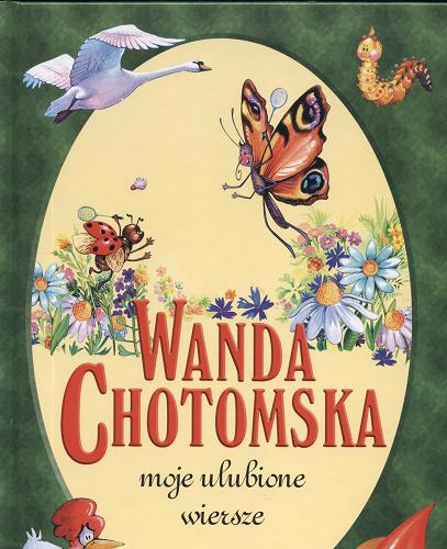 Okładka książki Moje ulubione wiersze / Wanda Chotomska ; il. Agata Nowak ; il. Anna Xawery Zyndwalewicz.