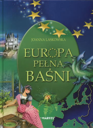 Okładka książki Europa pełna baśni / Joanna Laskowska ; ilustracje Monika Błędowska ; wybór Grzegorz Leszczyński.