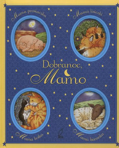 Okładka książki Dobranoc, Mamo / [ilustracje Marco Campanella ; tekst Anna Casalis ; tekst polski] Dagna Ślepowrońska.