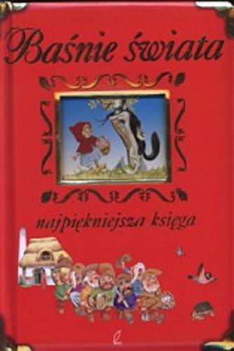 Okładka książki Baśnie świata : najpiękniejsza księga / opowiada Agata Widzowska-Pasiak ; [tekst Anna Casalis ; ilustracje Tony Wolf].