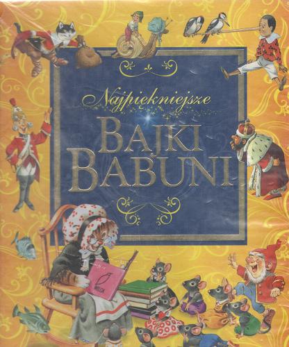 Okładka książki Najpiękniejsze bajki babuni / Peter Holeinone ; tłumaczenie Filip Godyń ; ilustracje Tony Wolf, Piero Cattaneo.