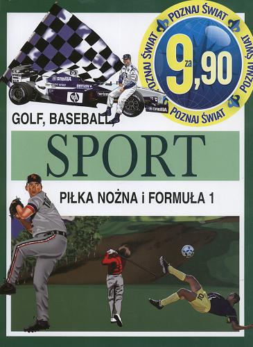 Okładka książki Sport : golf, baseball, piłka nożna i formuła 1 / [Robert Frederick ; tłumaczenie : Michał Lenartowicz].