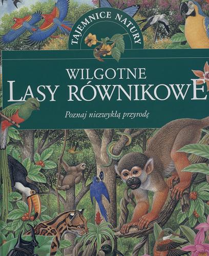 Okładka książki Wilgotne lasy równikowe / Gerard Cheshire ; il. Richard Orr ; tł. Grażyna Winiarska.