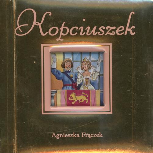 Okładka książki Kopciuszek / Agnieszka Frączek ; [tekst. oryg. Anna Casalis ; il. Tony Wolf].