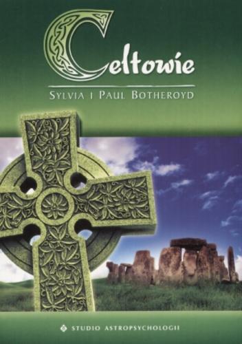 Okładka książki Celtowie / Sylvia Botheroyd ; Paul Botheroyd ; tł. Izabela Słotwińska.