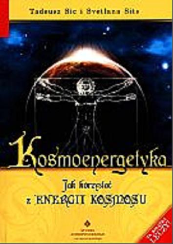 Okładka książki Kosmoenergetyka : jak korzystać z energii kosmosu / Tadeusz Sic i Svetlana Sits.