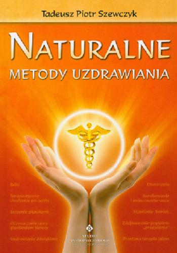 Okładka książki Naturalne metody uzdrawiania / Tadeusz Piotr Szewczyk.