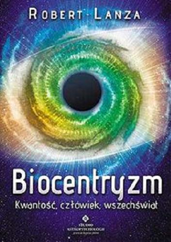 Okładka książki Biocentryzm : kwantowość, człowiek, wszechświat / Robert Lanza, Bob Berman ; [tłumaczenie Carrie].