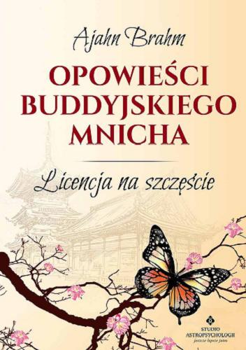 Okładka książki Opowieści buddyjskiego mnicha : licencja na szczęście / Ajahn Brahm ; [tłumczenie Mariusz Warda].