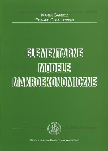 Okładka książki Elementarne modele makroekonomiczne / Marek Garbicz ; Edward Golachowski.