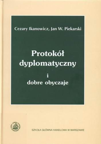 Okładka książki Protokół dyplomatyczny i dobre obyczaje / Cezary Ikanowicz ; Jan Wojciech Piekarski.