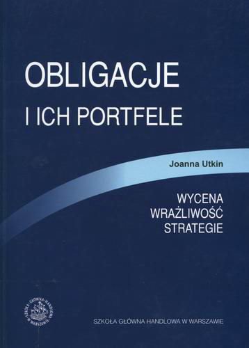 Okładka książki Obligacje i ich portfele : wycena, wrażliwość, strategie / Joanna Utkin.