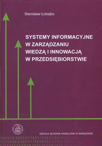 Okładka książki Systemy informacyjne w zarządzaniu wiedzą i innowacją w przedsiębiorstwie / Stanisław Łobejko.