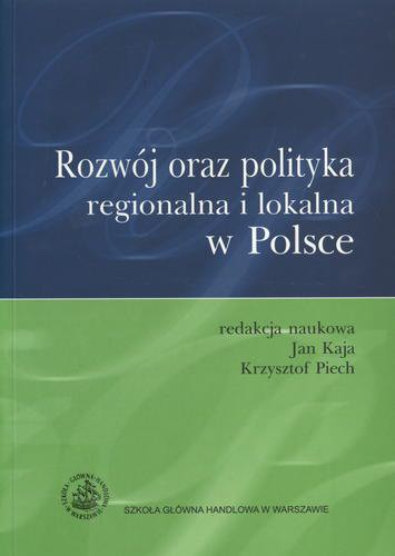 Okładka książki Rozwój oraz polityka regionalna i lokalna w Polsce / red. nauk. Jan Kaja ; red. nauk. Krzysztof Piech.