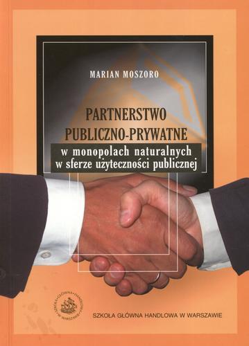 Okładka książki Partnerstwo publiczno-prywatne w monopolach naturalnych w sferze użyteczności publicznej / Marian Moszoro.
