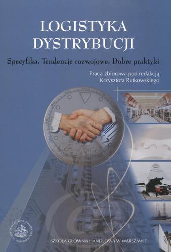 Okładka książki Logistyka dystrybucji : specyfika, tendencje rozwojowe, dobre praktyki / praca zbiorowa pod redakcją Krzysztofa Rutkowskiego.