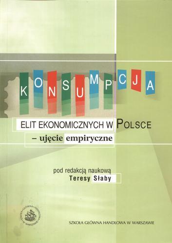 Okładka książki Konsumpcja elit ekonomicznych w Polsce: ujęcie empiryczne / pod red. Teresa Słaby ; współaut. Teresa Słaby.